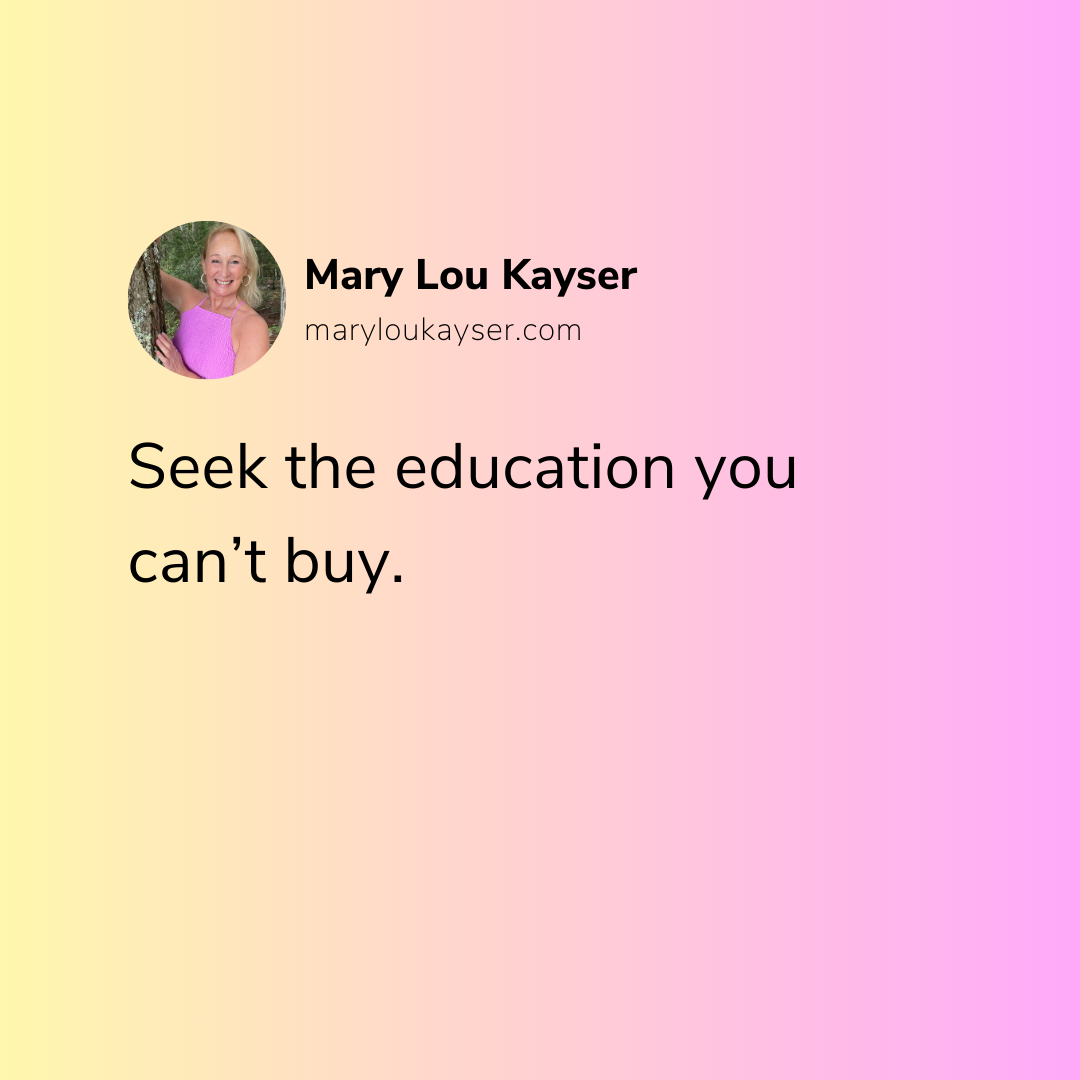 Seek the education you can’t buy